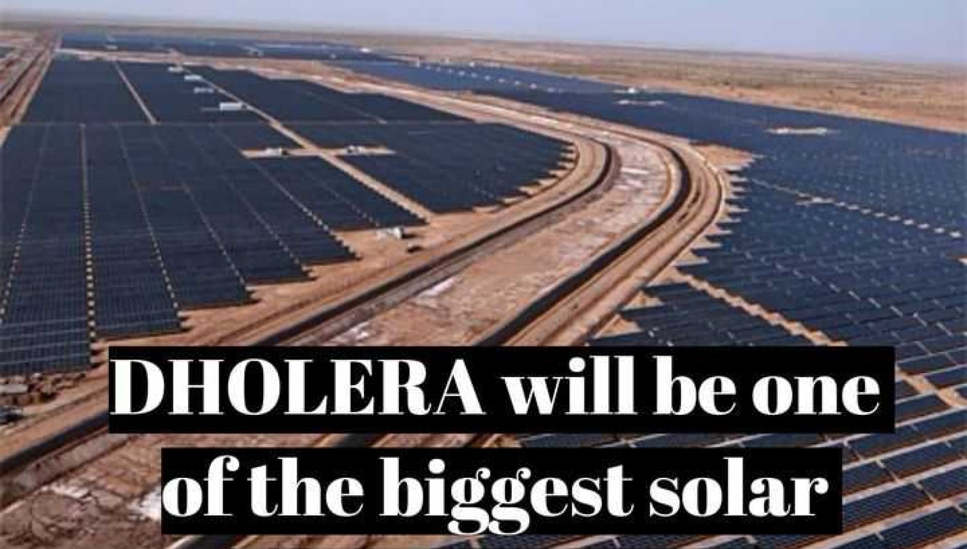 Ahmedabad-Dholera freeway project, 5000MW Solar Power Park will make Dholera a speculation center for a large group of areas