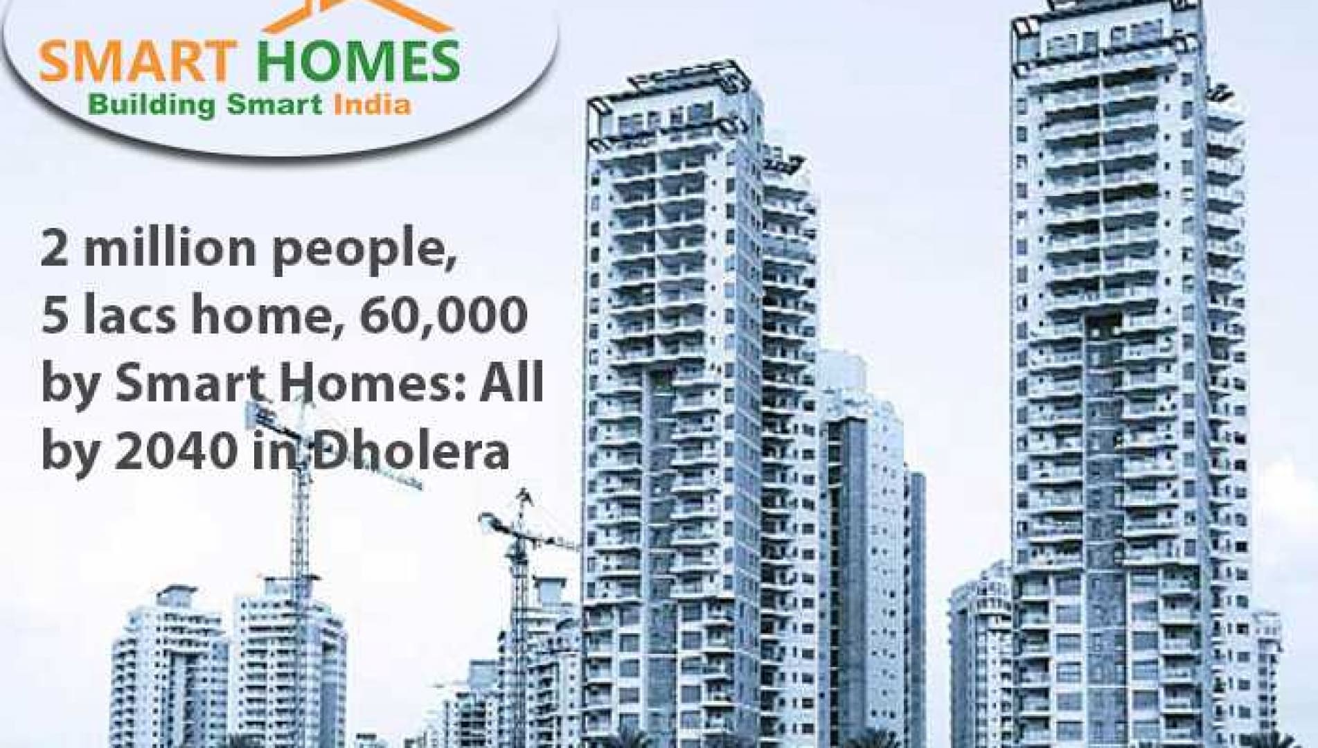 2 million People, 5 Lacs Home, 60,000 by Smart Homes: All by 2040 in Dholera