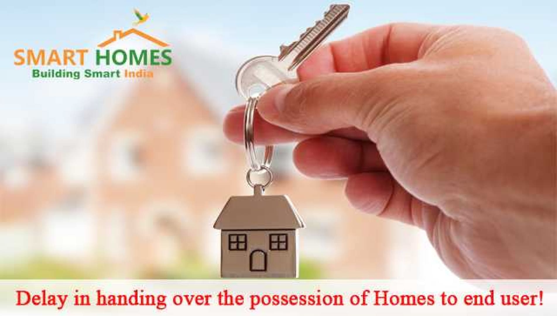 Delay in Handing over the Possession of Homes to end user!
