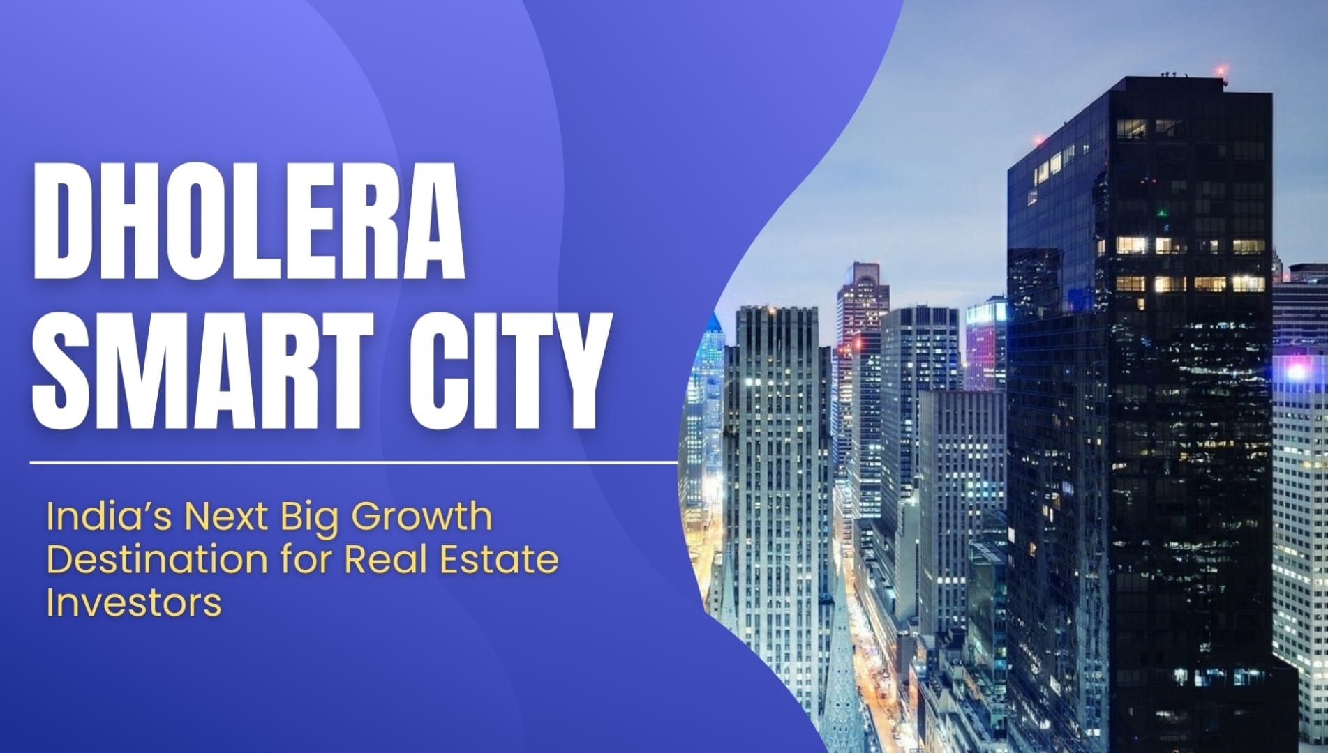 Dholera Smart City: India’s Next Big Growth Destination for Real Estate Investors