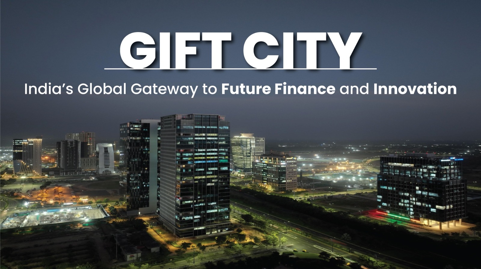 GIFT City: India’s Global Gateway to Future Finance and Innovation